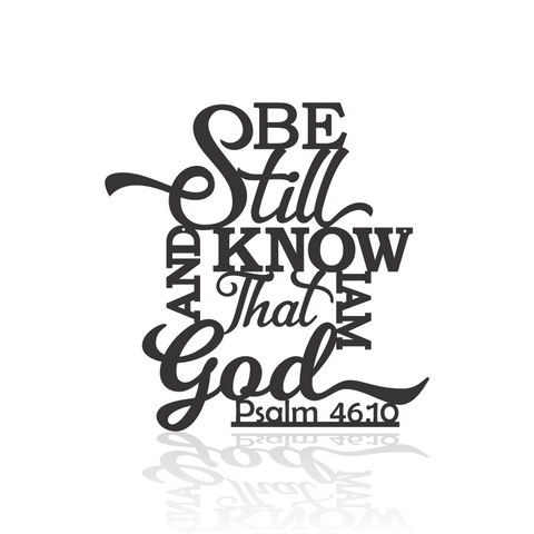 Be Still And Know That I Am God - Psalm 46:10-advanced-metal-art.myshopify.com